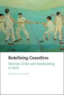 portada Redefining Ceasefires: Wartime Order and Statebuilding in Syria 