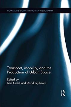 portada Transport, Mobility, and the Production of Urban Space (Routledge Studies in Human Geography) (en Inglés)