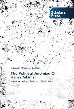 portada The Political Jeremiad Of Henry Adams: Inside American Politics, 1865-1914