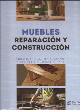 portada Muebles, Reparación y Construcción. Nuevos Estilos, Restauración y Proyectos Paso a Paso (in Spanish)