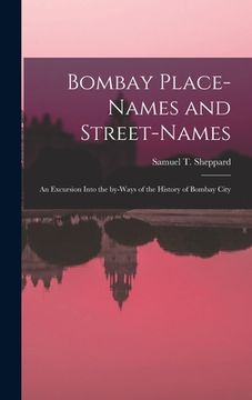 portada Bombay Place-names and Street-names: an Excursion Into the By-ways of the History of Bombay City (in English)