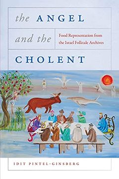 portada Angel and the Cholent: Food Representation From the Israel Folktale Archives (Raphael Patai Series in Jewish Folklore and Anthropology) (en Inglés)