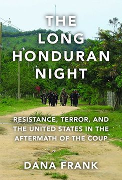 portada The Long Honduran Night: Resistance , Terror, and the United States in the Aftermath of the Coup (en Inglés)