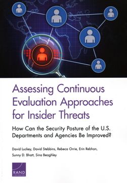 portada Assessing Continuous Evaluation Approaches for Insider Threats: How Can the Security Posture of the U.S. Departments and Agencies Be Improved? (in English)