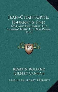 portada jean-christophe, journey's end: love and friendship, the burning bush, the new dawn (1913) (in English)