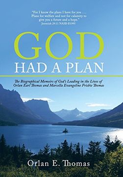 portada God had a Plan: The Biographical Memoirs of God's Leading in the Lives of Orlan Earl Thomas and Marcella Evangeline Frisbie Thomas (in English)
