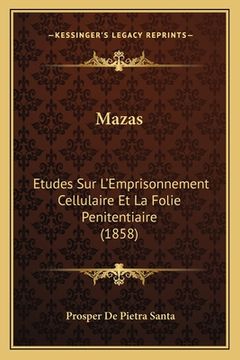 portada Mazas: Etudes Sur L'Emprisonnement Cellulaire Et La Folie Penitentiaire (1858) (en Francés)