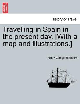 portada travelling in spain in the present day. [with a map and illustrations.] (en Inglés)