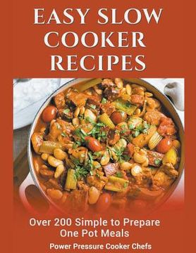 portada Easy Slow Cooker Recipes: Over 200 Simple to Prepare One Pot Meals (en Inglés)