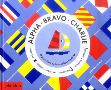 portada Alpha, Bravo, Charlie: El Gran Libro de los Codigos Nauticos (in Spanish)