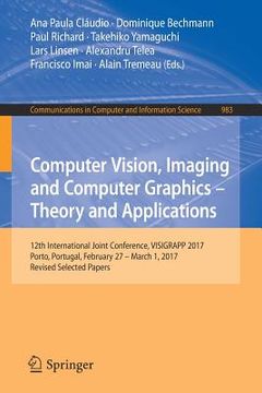 portada Computer Vision, Imaging and Computer Graphics - Theory and Applications: 12th International Joint Conference, Visigrapp 2017, Porto, Portugal, Februa (in English)