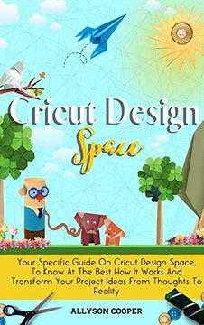 portada Cricut Design Space: Your Specific Guide on Cricut Design Space, to Know at the Best how it Works and Transform Your Project Ideas From Thoughts to Reality 