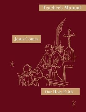 portada Jesus Comes: Teacher's Manual: Our Holy Faith Series