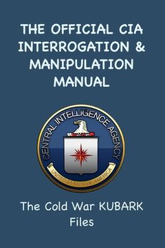 portada The Official CIA Interrogation & Manipulation Manual: The Cold War KUBARK Files (in English)