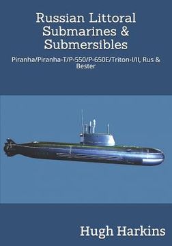 portada Russian Littoral Submarines & Submersibles: Piranha/T/P-550/650E/Triton-I/II, Rus & Bester (en Inglés)