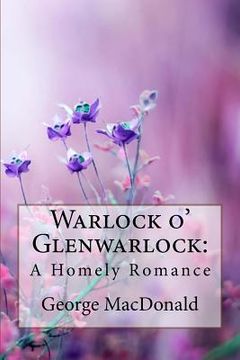 portada Warlock o' Glenwarlock: A Homely Romance George MacDonald (en Inglés)