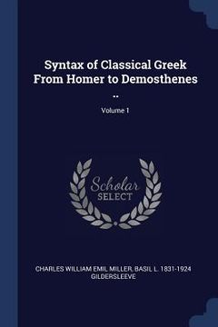 portada Syntax of Classical Greek From Homer to Demosthenes ..; Volume 1 (in English)