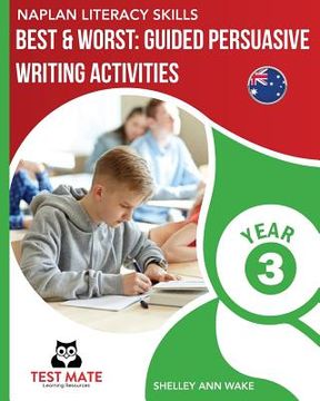portada NAPLAN LITERACY SKILLS Best & Worst: Guided Persuasive Writing Activities, Year 3 (en Inglés)