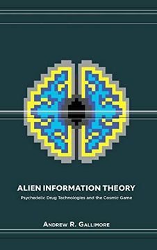 portada Alien Information Theory: Psychedelic Drug Technologies and the Cosmic Game 