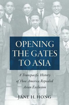 portada Opening the Gates to Asia: A Transpacific History of how America Repealed Asian Exclusion (en Inglés)