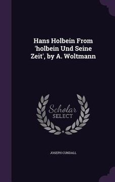 portada Hans Holbein From 'holbein Und Seine Zeit', by A. Woltmann (in English)