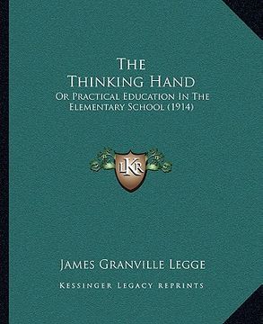 portada the thinking hand: or practical education in the elementary school (1914) (en Inglés)