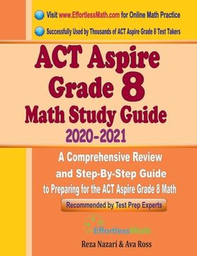 portada ACT Aspire Grade 8 Math Study Guide 2020 - 2021: A Comprehensive Review and Step-By-Step Guide to Preparing for the ACT Aspire Grade 8 Math (in English)