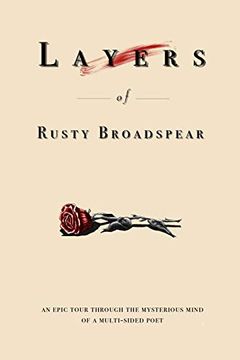 portada Layers of Rusty Broadspear: An Epic Tour Through the Mystical Mind of a Multi-Sided Poet (en Inglés)