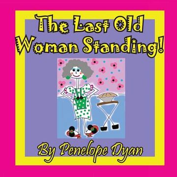 portada The Last Old Woman Standing! (en Inglés)