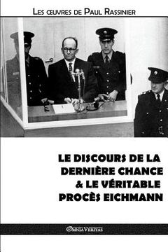 portada Le discours de la dernière chance & Le véritable procès Eichmann (en Francés)