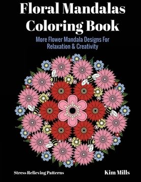 portada Floral Mandalas Coloring Book: More Flower Mandala Designs For Relaxation and Creativity (en Inglés)