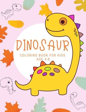 portada Dinosaur coloring bookfor kids age 4-8: First Big Books Dinosaurs coloring books for kids ages 4-8 years - Improve creative idea and Relaxing (Book2) (en Inglés)