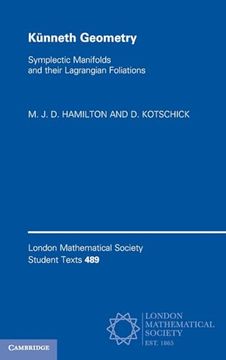 portada Künneth Geometry: Symplectic Manifolds and Their Lagrangian Foliations (London Mathematical Society Student Texts, Series Number 489) (en Inglés)