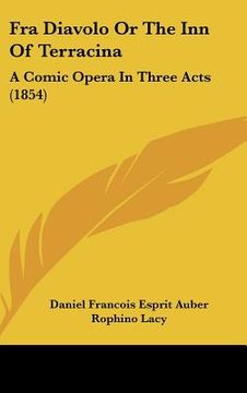 portada fra diavolo or the inn of terracina: a comic opera in three acts (1854) (in English)
