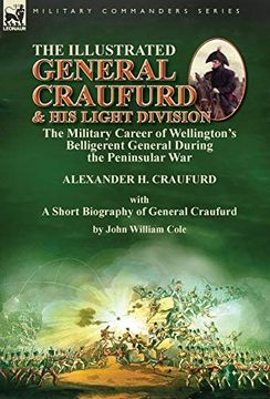 portada The Illustrated General Craufurd and his Light Division: The Military Career of Wellington'S Belligerent General During the Peninsular war With a Short Biography of General Craufurd (in English)