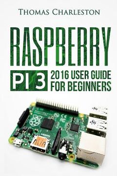 portada Raspberry Pi 3: 2016 User Guide for Beginners (en Inglés)