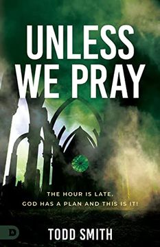 portada Unless we Pray: The Hour is Late. God has a Plan and This is it! 