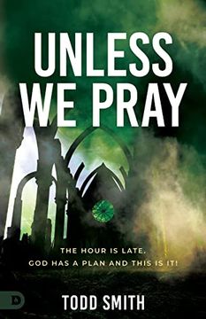 portada Unless we Pray: The Hour is Late. God has a Plan and This is it! (in English)