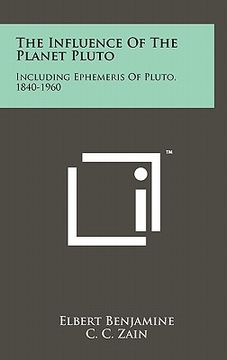 portada the influence of the planet pluto: including ephemeris of pluto, 1840-1960 (en Inglés)