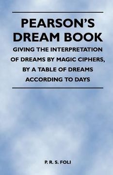 portada pearson's dream book - giving the interpretation of dreams by magic ciphers, by a table of dreams according to days (en Inglés)