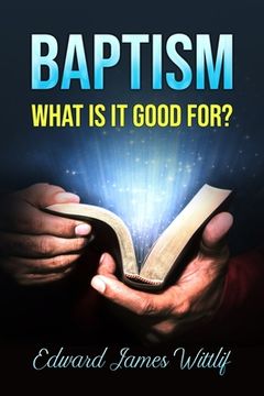 portada Baptism What Is It Good for (en Inglés)