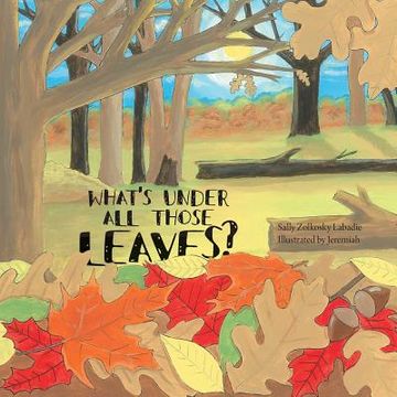 portada What's Under All Those Leaves? (en Inglés)