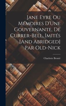 portada Jane Eyre Ou Mémoires D'Une Gouvernante, De Currer-Bell, Imités [And Abridged] Par Old-Nick (en Francés)