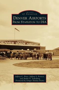 portada Denver Airports: From Stapleton to Dia (en Inglés)