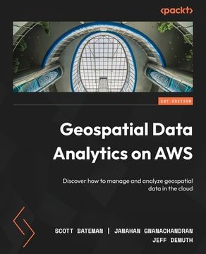 portada Geospatial Data Analytics on AWS: Discover how to manage and analyze geospatial data in the cloud