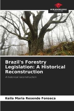 portada Brazil's Forestry Legislation: A Historical Reconstruction (en Inglés)