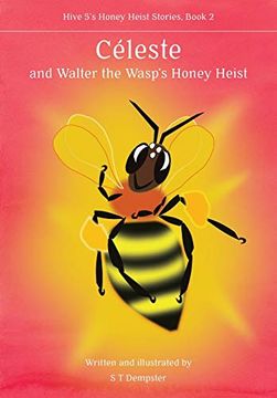 portada Céleste, and Walter the Wasp'S Honey Heist (Hive 5'S Honey Heist Stories) (en Inglés)