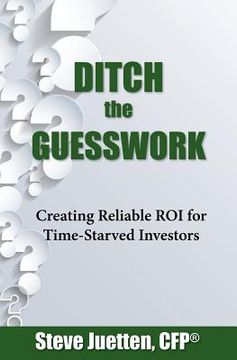 portada Ditch the Guesswork: Creating Reliable ROI for Time-Starved Investors (en Inglés)