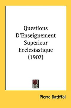 portada questions d'enseignement superieur ecclesiastique (1907) (en Inglés)