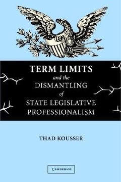 portada term limits and the dismantling of state legislative professionalism (en Inglés)